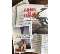 Aimer et servir - Lettres d'Indochine: Lettres d'indochine; 1945-1947, 1954