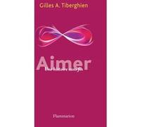 Gilles A. Tiberghien – Aimer : Une histoire sans fin – Essai – Broché – Flammarion