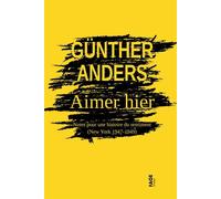 Aimer hier. Notes pour une histoire du sentiment [New york 1947-1949] - Günther Anders - Fage Eds - broché - Essai