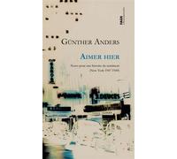 Aimer hier - Notes pour une histoire du sentiment (New York [New york 1947-1949] - Günther Anders - Fage Eds - broché - Essai