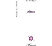 Aimer - Jean-Pierre Bigeault - L'harmattan - broché - Poésie