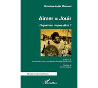 Aimer = Jouir L'équation impossible ? - Christiane Mounoud-Anglés - L'harmattan - broché - Etude
