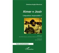 Aimer = Jouir L'équation impossible ? - Christiane Mounoud-Anglés - L'harmattan - broché - Etude