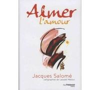 Aimer l'amour Lassaâd Métoui (Auteur), Jacques Salomé (Auteur)
