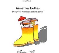 Aimer les bottes Divagations et réflexions de bord de mer - Benoît Pénet - L'harmattan - broché - Roman
