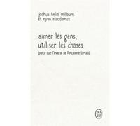 Aimer les gens, utiliser les choses (Parce que l'inverse ne fonctionne jamais) Joshua Fields Millburn (Auteur), Ryan Nicodemus (Auteur), TIMOTHEE MACKOWIAK (Traduction)