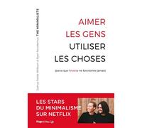 Aimer les gens, utiliser les choses (parce que l'inverse ne fonctionne jamais) Parce que l'inverse ne fonctionne pas - Les Minimalists - Hugo Doc - broché - Essai