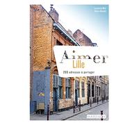 Aimer Lille: 200 adresses à partager