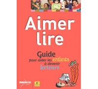 Aimer lire: Guide pour aider les enfants à devenir lecteurs