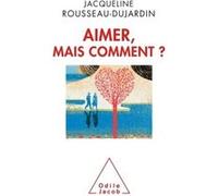 Jacqueline Rousseau-Dujardin – Aimer, mais comment ?