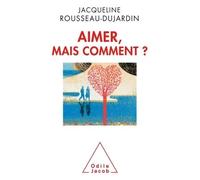 Jacqueline Rousseau-Dujardin – Aimer, mais comment ?