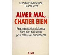 Aimer mal, Châtier bien. Enquêtes sur les violences dans des institutions pour enfants...