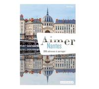 Aimer Nantes - 200 Adresses À Partager
