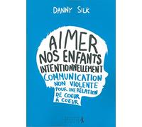 Aimer nos enfants intentionnellement: Communication non violente pour une relation de coeur à coeur