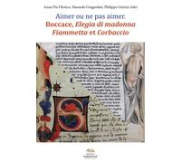 Aimer ou ne pas aimer Boccace, Elegia di Madonna, Flammeta et Corbac Boccace, Elegia di Madonna Fiammetta et Corbaccio - Adelin Charles Fiorato - Presses De La Sorbonne Nouvelle - broché - Manuel