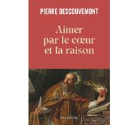 Aimer par le coeur et la raison - Père Pierre Descouvemont - Salvator - broché - Essai