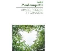 Aimer, perdre, et grandir Jean Monbourquette (Auteur)