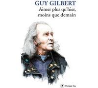 Aimer plus qu'hier, moins que demain Guy Gilbert (Auteur)