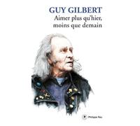 Aimer plus qu'hier, moins que demain - Guy Gilbert - Philippe Rey - broché - Essai