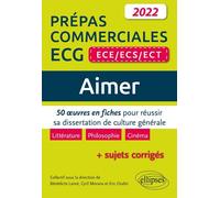 Aimer Prépas Commerciales Ece/Ecs/Ect - 50 Oeuvres En Fiches Pour Réussir Sa Dissertation De Culture Générale - Edition 2022