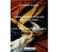 Aimer, Prières pour soi et les autres Alexandre ROSADA (Auteur)