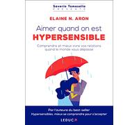 Aimer quand on est hypersensible: Comprendre et mieux vivre vos relations quand le monde vous dépasse