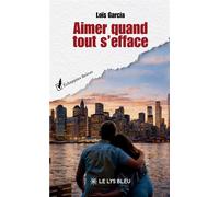 Aimer quand tout s'efface - Loïs Garcia - Le Lys Bleu - broché - Roman