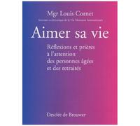 Aimer Sa Vie - Réflexions Et Prières À L'attention Des Personnes Âgées Et Des Retraités