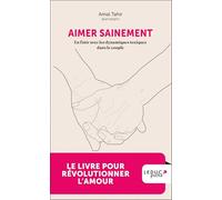 Aimer sainement: En finir avec les dynamiques toxiques dans le couple