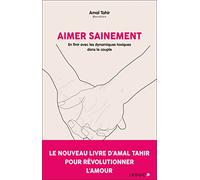 Aimer sainement: En finir avec les dynamiques toxiques dans le couple