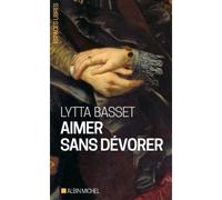 Aimer sans dévorer - Lytta Basset - Albin Michel - Poche - Essai