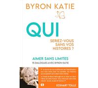 Aimer sans limites Qui seriez-vous sans vos histoires ? - Byron Katie - Synchronique - broché - Essai
