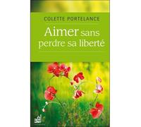 Aimer sans perdre sa liberté - Colette Portelance - Du Cram Eds - broché - Essai