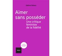 Aimer sans posséder Une critique féministe de la fidélité - Sabine Valens - Textuel - broché - Essai