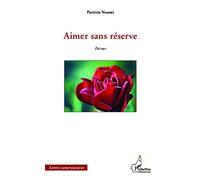 Aimer sans réserve: Poèmes