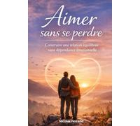 Aimer sans se perdre : Construire une relation équilibrée sans dépendance émotionnelle