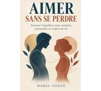 Aimer sans se perdre: Trouver l’équilibre entre intimité, autonomie et respect de soi
