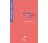 Gabriel Mahéo – Aimer se dit en plusieurs sens – Essai – Broché
