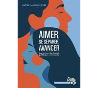 Aimer, se séparer, avancer : Les sentiers du divorce guidés par une avocate - Maude Lelièvre - Le souffle d'or - ebook (ePub) - Guide