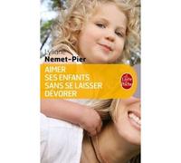 Aimer ses enfants sans se laisser dévorer - Lyliane Nemet-Pier - Lgf - Poche - Guide