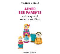 Aimer ses parents même quand on en a souffert