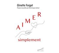 Aimer simplement - Ginette Forget - Almora Eds - broché - Essai