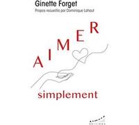 Aimer simplement Ginette Forget (Auteur), Dominique Lahaut (Contributions)