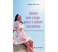 Aimer son corps pour s'aimer soi-même: Tout savoir sur ma perte de poids