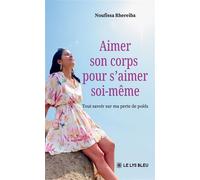 Aimer son corps pour s'aimer soi-même Tout savoir sur ma perte de poids - Noufissa Rhereiba - Le Lys Bleu - broché - Témoignage