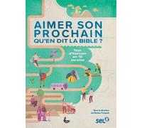 Aimer son prochain, qu´en dit la Bible. Tour d'horizon en 10 escales