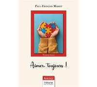 Aimer, toujours ! - Paul-François Mariet - Verone Eds - broché - Témoignage