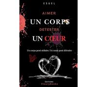 Aimer un corps Détester un cœur: Un corps peut séduire ; Un cœur peut détruire.