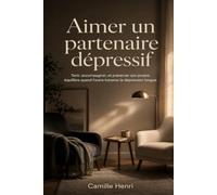 Aimer un partenaire dépressif: Tenir, accompagner, et préserver son propre équilibre quand l'autre traverse la dépression longue