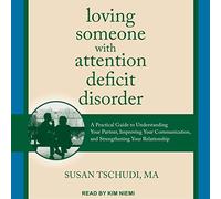 Aimer une personne atteinte d'un trouble déficitaire de l'attention : un guide pratique pour comprendre votre partenaire, améliorer votre communication et renforcer votre relation